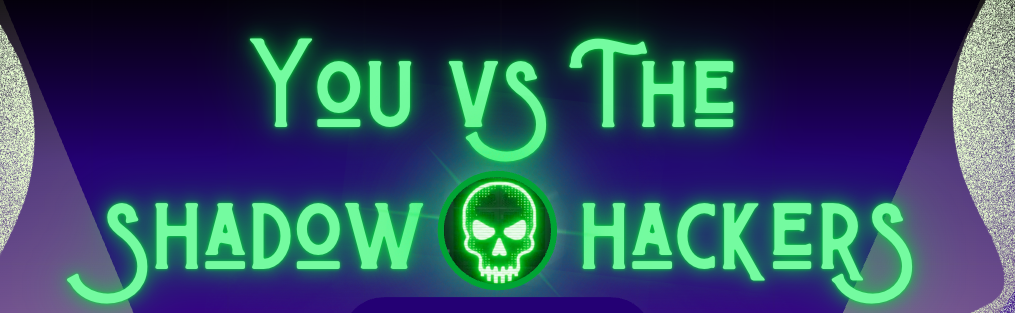 You Vs. The Shadow Hackers